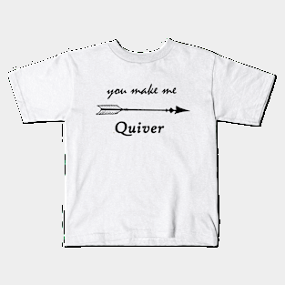 You make me quiver Kids T-Shirt